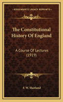 The Constitutional History Of England