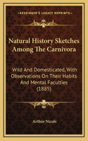 Natural History Sketches Among The Carnivora