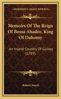 Memoirs Of The Reign Of Bossa Ahadee, King Of Dahomy: An Inland Country Of Guiney (1789)