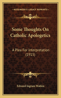 Some Thoughts On Catholic Apologetics