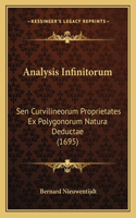 Analysis Infinitorum: Sen Curvilineorum Proprietates Ex Polygonorum Natura Deductae (1695)(Latin)