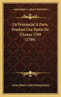 Provincial A Paris, Pendant Une Partie De L'Annee 1789 (1789)