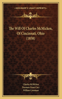 The Will Of Charles McMicken, Of Cincinnati, Ohio (1858)