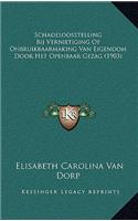 Schadeloosstelling Bij Vernietiging Of Onbruikbaarmaking Van Eigendom Door Het Openbaar Gezag (1903)