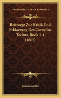 Beitraege Zur Kritik Und Erklaerung Des Cornelius Tacitus, Book 1-4 (1865)