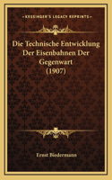Die Technische Entwicklung Der Eisenbahnen Der Gegenwart (1907)