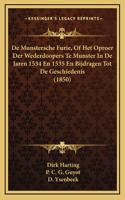 De Munstersche Furie, Of Het Oproer Der Wederdoopers Te Munster In De Jaren 1534 En 1535 En Bijdragen Tot De Geschiedenis (1850)
