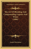 Art Of Blending And Compounding Liquors And Wines (1886)