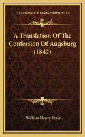 A Translation Of The Confession Of Augsburg (1842)