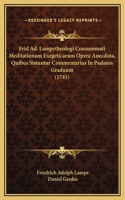 Frid Ad. Lampetheologi Consummati Meditationum Exegeticarum Opera Anecdota, Quibus Sistuntur Commentarius In Psalmos Graduum (1741)