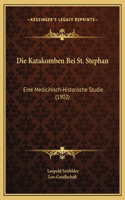 Die Katakomben Bei St. Stephan: Eine Medicinisch-Historische Studie (1902)