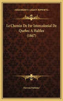 Le Chemin De Fer Intercolonial De Quebec A Halifax (1867)