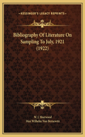 Bibliography Of Literature On Sampling To July, 1921 (1922)
