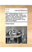 Ans. - Richard Baines, to pet. - Thomas Turnbull. Alex. Young, W.S. agent. M. clerk. Answers for Richard Baines, merchant in Preston in Lancashire, and Alexander Young, writer to the Signet