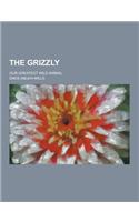 The Grizzly; Our Greatest Wild Animal