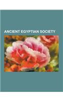 Ancient Egyptian Society: History of Alchemy, Ancient Egyptian Technology, Egyptian Mathematics, Egyptian Astronomy, Hydraulic Empire, Akhmim Wo(English)