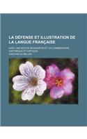 La Defense Et Illustration de la Langue Francaise; Avec Une Notice Biographie Et Un Commentaire Historique Et Critique