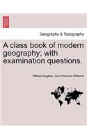 Class Book of Modern Geography; With Examination Questions.