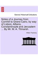 Notes of a Journey from Cornhill to Grand Cairo, by Way of Lisbon, Athens, Constantinople and Jerusalem ... by Mr. M. A. Titmarsh.