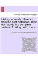 History for ready reference, from the best historians. Their own words in a complete system of history. With maps.