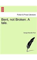 Bent, Not Broken. a Tale.