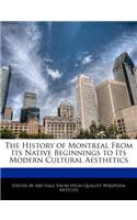 The History of Montreal from Its Native Beginnings to Its Modern Cultural Aesthetics: (English)