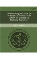 Determining the Role of Transfer Implementation Intent in Predicting Training Transfer