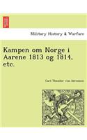 Kampen Om Norge I Aarene 1813 Og 1814, Etc.