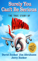 Surely You Can't Be Serious: The True Story of Airplane!