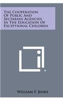 The Cooperation of Public and Sectarian Agencies in the Education of Exceptional Children