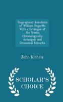 Biographical Anecdotes of William Hogarth: With a Catalogue of His Works Chronologically Arranged; And Occasional Remarks - Scholar's Choice Edition