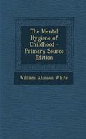 The Mental Hygiene of Childhood