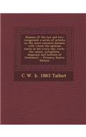 Diseases of the Eye and How Recognized; A Series of Articles on the More Common Diseases with Which the Optician Meets in His Every-Day Work-The Cause