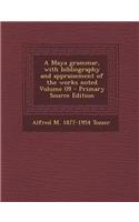 A Maya Grammar, with Bibliography and Appraisement of the Works Noted Volume 09 - Primary Source Edition