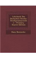 Lehrbuch Des Deutschen Reichs-Strafprozessrechts - Primary Source Edition