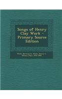 Songs of Henry Clay Work - Primary Source Edition
