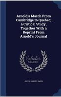 Arnold's March From Cambridge to Quebec; a Critical Study, Together With a Reprint From Arnold's Journal