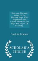 Histrionic Montreal: Annals of the Montreal Stage, with Biographical and Critical Notices of the Plays and Players of a Century... - Scholar's Choice Edition