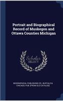 Portrait and Biographical Record of Muskegon and Ottawa Counties Michigan