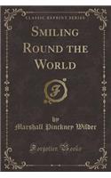 Smiling Round the World (Classic Reprint)