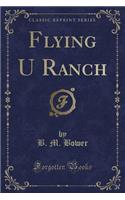 Flying U Ranch (Classic Reprint): (English)