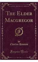 The Elder MacGregor (Classic Reprint)