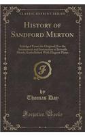 History of Sandford Merton: Abridged from the Original; For the Amusement and Instruction of Juvenile Minds; Embellished with Elegant Plates (Classic Reprint): Abridged from the Original; For the Amusement and Instruction of Juvenile Minds; Embellished with Elegant Plates (Classic Reprint)