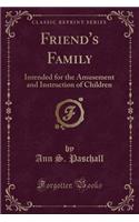 Friend's Family: Intended for the Amusement and Instruction of Children (Classic Reprint)