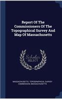 Report Of The Commissioners Of The Topographical Survey And Map Of Massachusetts