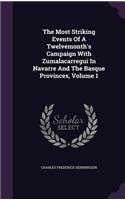 The Most Striking Events Of A Twelvemonth's Campaign With Zumalacarregui In Navarre And The Basque Provinces, Volume 1