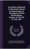 Oration, Delivered In The Dutch Church In Schenectady, At The Request Of The Philomathean Society, On The 4th Of July, 1803