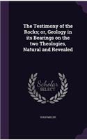 The Testimony of the Rocks; or, Geology in its Bearings on the two Theologies, Natural and Revealed