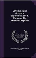 Government in Oregon; a Supplement to S.E. Forman's The American Republic