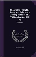 Selections From the Diary and Epistolary Correspondence of ... William Marten [Ed. By: .], Volume 3(English)